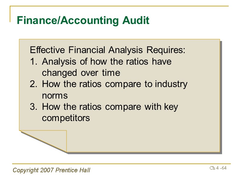 Copyright 2007 Prentice Hall Ch 4 -64 Finance/Accounting Audit Effective Financial Analysis Requires: Analysis